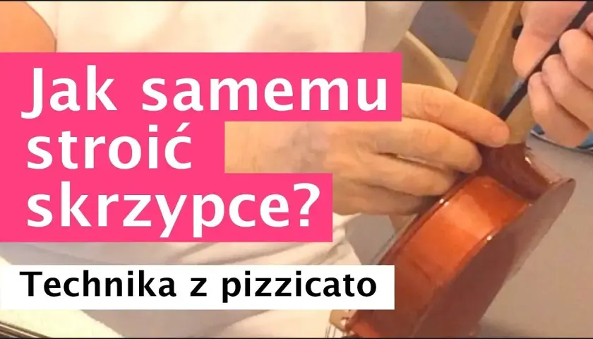 Jak nastroić skrzypce - proste metody, które zaoszczędzą twój czas