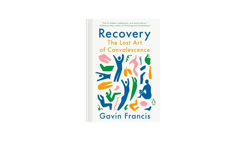 Okładka książki "Recovery: The Lost Art of Convalescence" Gavina Francis. Kolorowe, abstrakcyjne postacie symbolizują rekonwalescencję po angielsku.