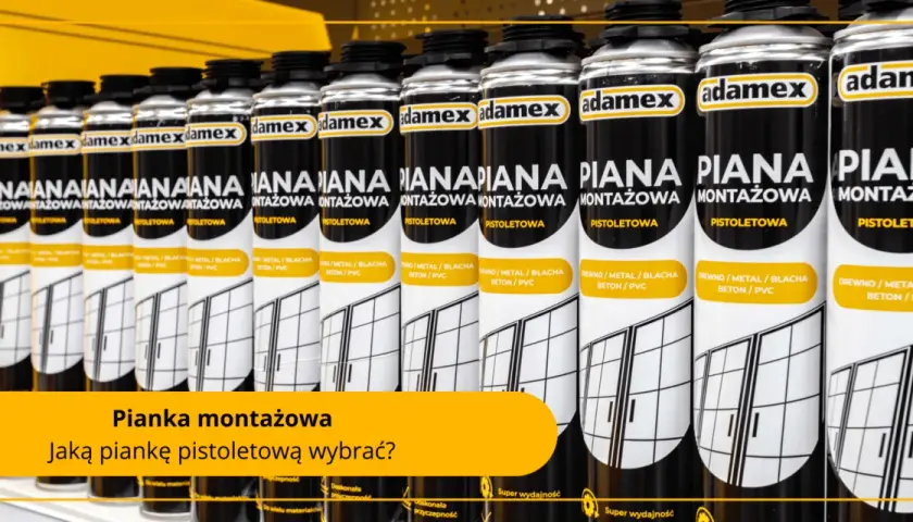 Rząd puszek pianki montażowej Adamex. Czy pianka montażowa pije wodę? Sprawdź, jaką piankę pistoletową wybrać.