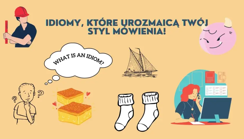 Ilustracja zachęca do nauki idiomów, które urozmaicą Twój styl mówienia. Widzimy tu budowlańca, żaglówkę, skarpetki i kobietę przy komputerze.