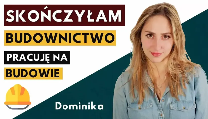 Dominika skończyła budownictwo i pracuje na budowie. Na zdjęciu widać ją obok napisu "Skończyłam budownictwo, pracuję na budowie".