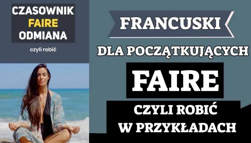 Odmiana czasownika faire w języku francuskim – poznaj wszystkie formy