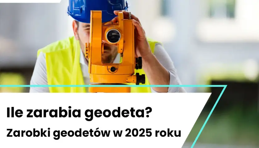 Technik geodeta: kim jest, ile zarabia? Czy to zawód dla Ciebie?