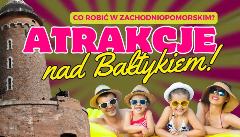 Zachodniopomorskie: Najlepsze rodzinne atrakcje na wybrzeżu