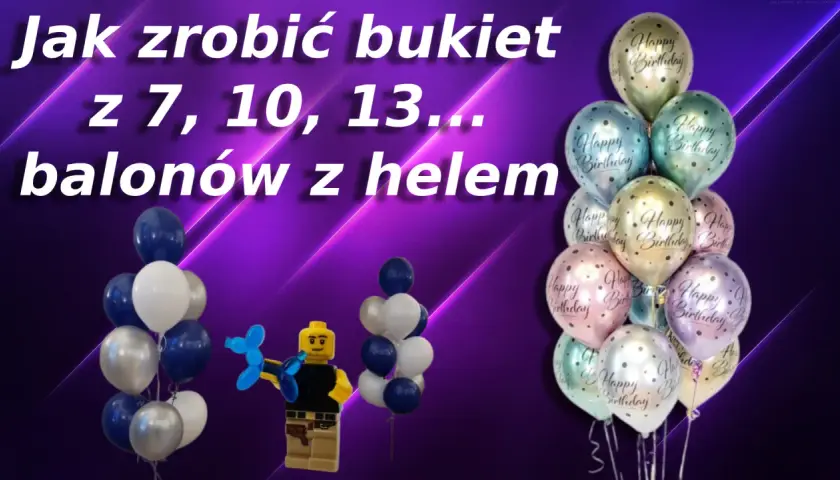 Jak zrobić bukiet z 7, 10, 13 balonów z helem? Zobacz, jak stworzyć efektowną dekorację na urodziny!