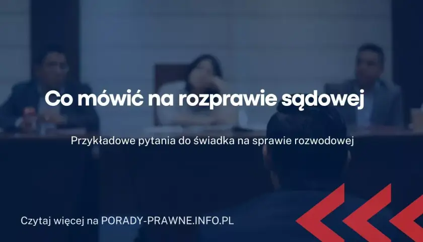 Jak odpowiadać na pytania na rozprawie rozwodowej bez stresu