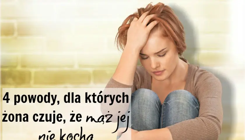 Smutna kobieta z ręką na czole. Tekst: "4 powody, dla których żona czuje, że mąż jej nie kocha".