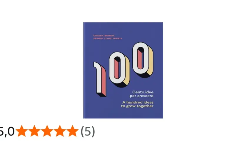 Copertina del libro "100 idee per crescere" (A hundred ideas to grow together) di Chiara Borgia e Sergio Conti Nibali.