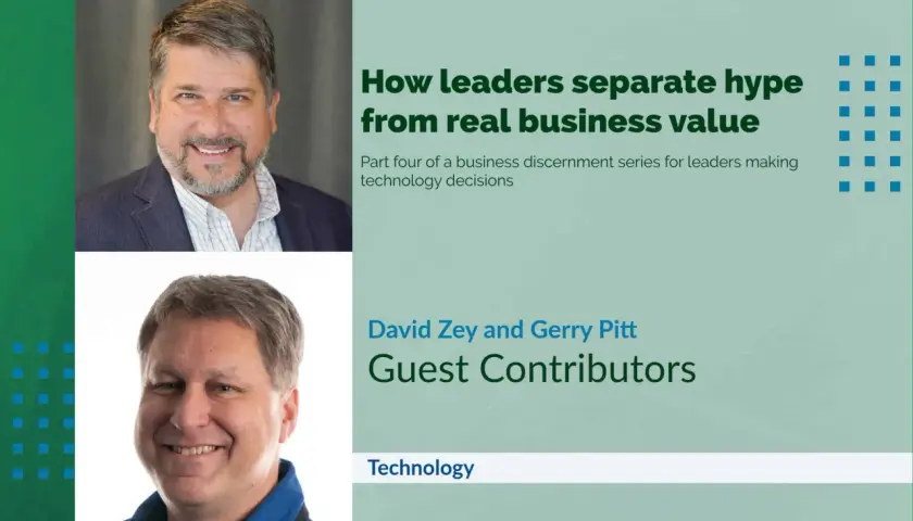 Two smiling men, David Zey and Gerry Pitt, exemplify enthusiasm in leadership, sharing insights on separating business value from hype in technology decisions.