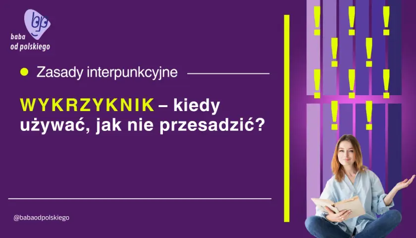 Zasady interpunkcyjne: WYKRZYKNIK – kiedy używać, jak nie przesadzić? Młoda kobieta z książką, otoczona wykrzyknikami.