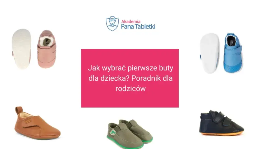 Różowe, niebieskie, brązowe i granatowe pierwsze buty dla dziecka. Poradnik dla rodziców.