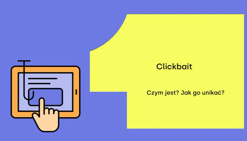 Grafika pokazuje tablet z haczykiem, symbolizującym klikbajt. Tekst pyta: "Clickbait co to? Czym jest? Jak go unikać?".