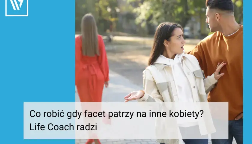 Zaskoczona kobieta pyta partnera, jak reagować, gdy facet ogląda się za innymi. Life coach radzi.
