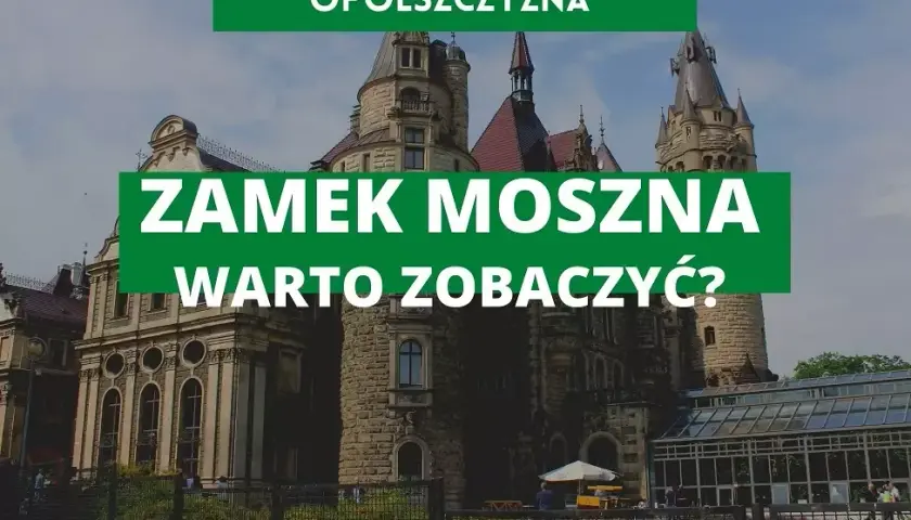 Zamek w Mosznie - odkryj tajemnice i piękno tego niezwykłego miejsca