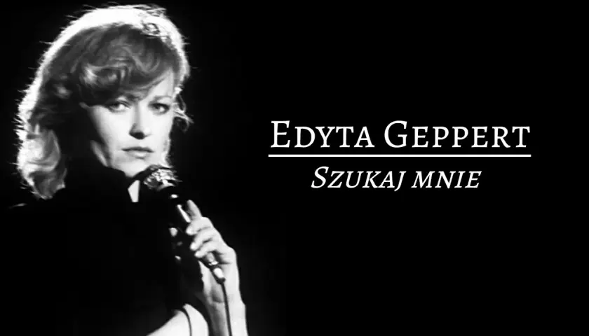 Kto śpiewa szukaj mnie? Poznaj Edytę Geppert i jej niezapomniany utwór