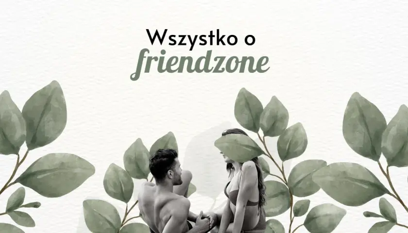 Para, która siedzi naprzeciwko siebie, otoczona liśćmi. Tekst "Wszystko o friendzone" sugeruje, że to historia o toksycznym friendzone.