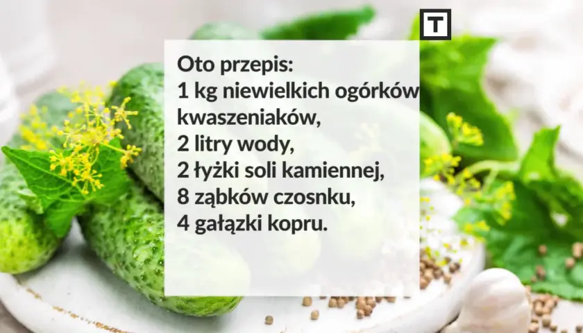 Przepis na ogórki małosolne: 1 kg ogórków, 2 litry wody, 2 łyżki soli kamiennej, czosnek i koper.