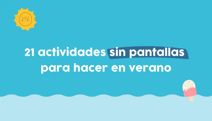 21 actividades sin pantallas para hacer en verano. ¡Ideas geniales de juegos para adolescentes!