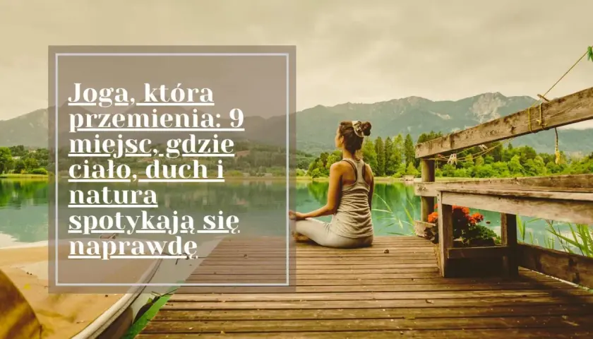 Kobieta medytuje nad jeziorem, doświadczając harmonii ciała i ducha. To jak chodzenie po górach efekty – spokój i odnowa.