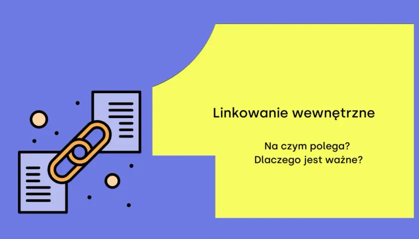 Grafika przedstawia łańcuch łączący dwa dokumenty, symbolizujący linkowanie wewnętrzne. Tekst pyta: "Na czym polega? Dlaczego jest ważne?".