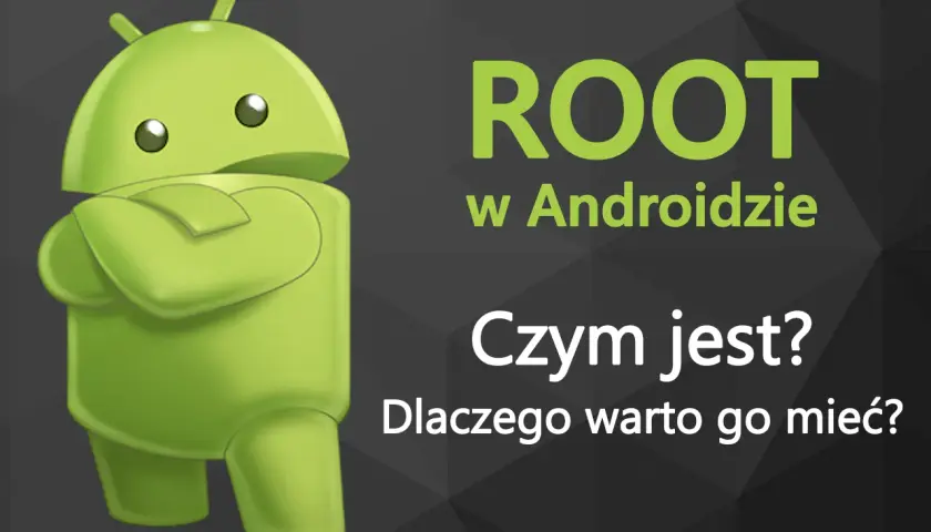 Zielony robot Android z rękami skrzyżowanymi na piersi, obok tekst: "ROOT w Androidzie. Czym jest? Dlaczego warto go mieć?".
