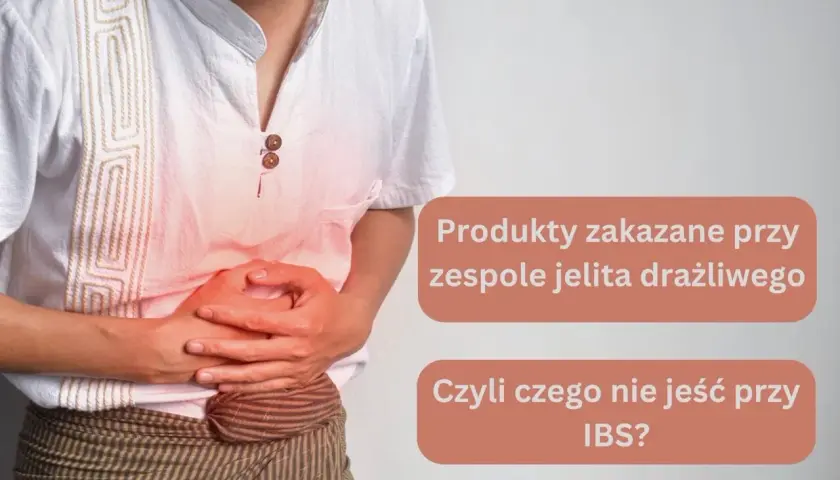 Osoba z bólem brzucha, symbolizującym atak jelita drażliwego. Tekst informuje o produktach zakazanych przy IBS.