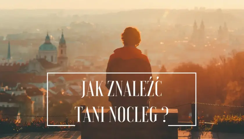 Jak znaleźć tani nocleg? Sprawdzone triki i oszczędności do 40%!
