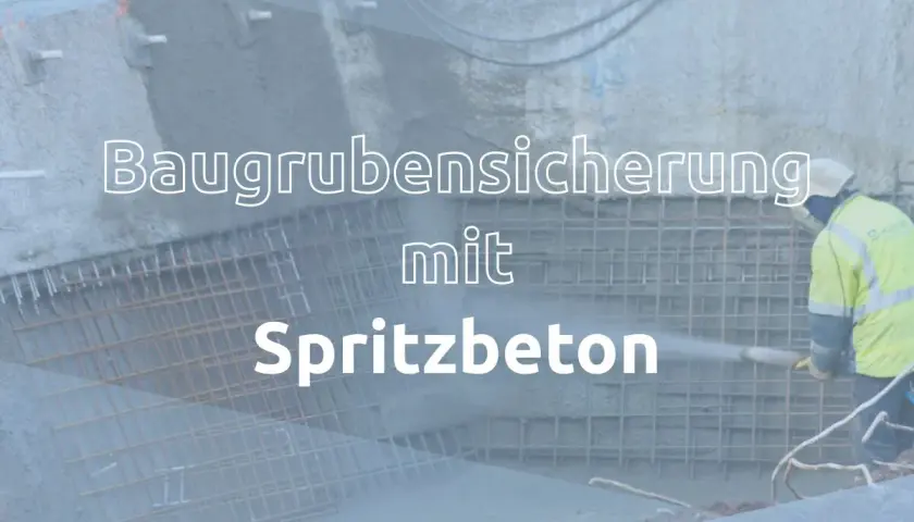 Baugrubensicherung mit Spritzbeton: Ein Arbeiter sichert eine Baugrube, indem er Spritzbeton auf eine Stahlbewehrung aufbringt.