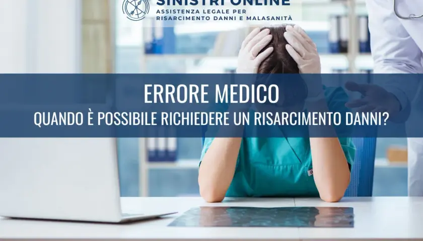 Medico disperato con le mani tra i capelli, esame radiografico e laptop. Testo: "Errore medico: quando è possibile richiedere un risarcimento danni?".