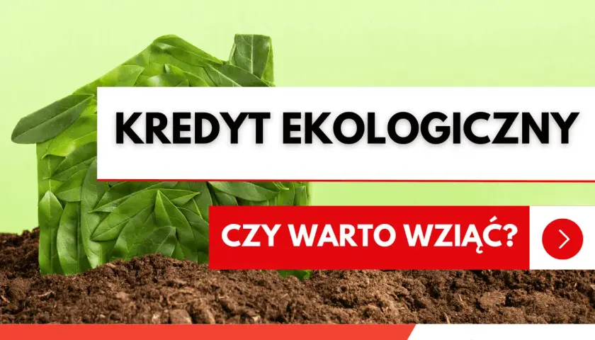 Zielony dom z liści, napis "KREDYT EKOLOGICZNY" i pytanie "CZY WARTO WZIĄĆ?".
