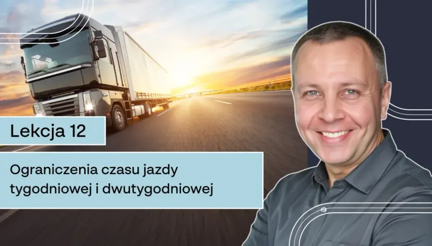 Lekcja 12: Ograniczenia czasu pracy kierowcy. Ciężarówka na drodze o zachodzie słońca, uśmiechnięty mężczyzna.