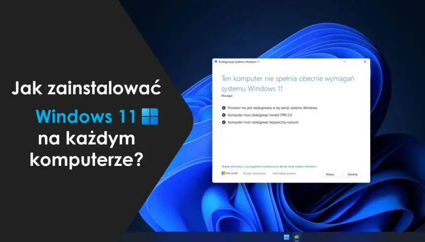 Jak zainstalować Windows 11 na każdym komputerze? Komunikat informuje, że komputer nie spełnia wymagań, np. brak modułu TPM 2.0.