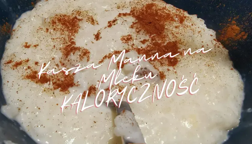 Ile kcal ma kasza manna? Zaskakująco niskie wartości kaloryczne!
