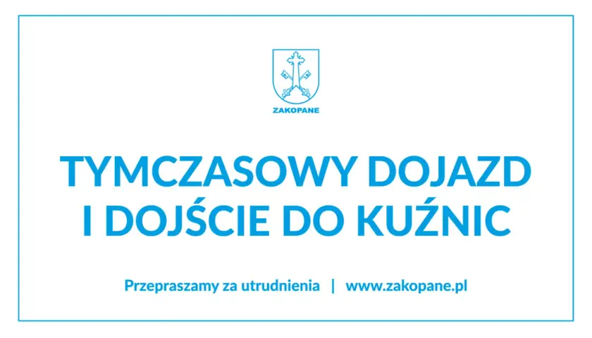 Tymczasowy dojazd i dojście do Kuźnic. Przepraszamy za utrudnienia.