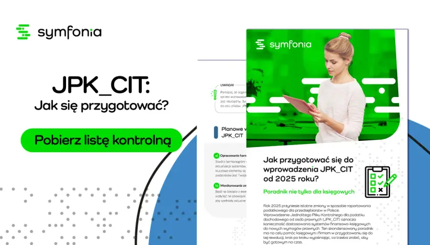 JPK CIT od kiedy? Poradnik Symfonii wyjaśnia, jak przygotować się do zmian w raportowaniu podatkowym od 2025 roku. Pobierz listę kontrolną.