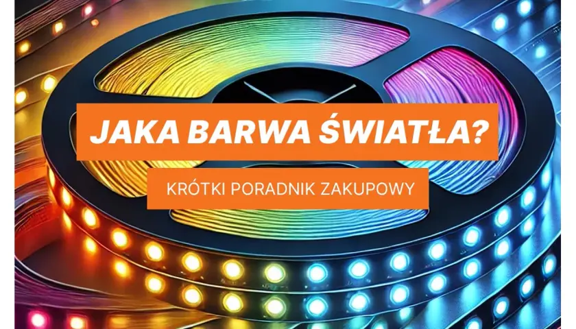 Kolorowa taśma LED na rolce, z napisem "Jaka barwa światła? Krótki poradnik zakupowy". Dowiedz się, co to znaczy LED i wybierz idealne oświetlenie.
