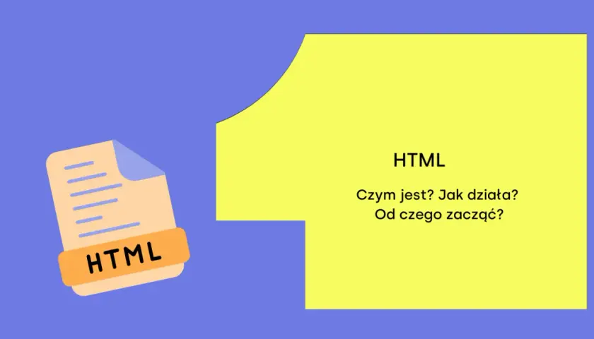 Plik z napisem HTML i pytania: Czym jest? Jak działa? Od czego zacząć? Jakby pies miał anemię, to też byśmy szukali odpowiedzi.