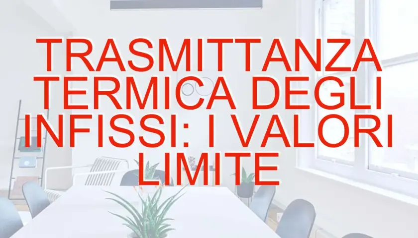 Trasmittanza termica degli infissi: i valori limite per ogni zona climatica.