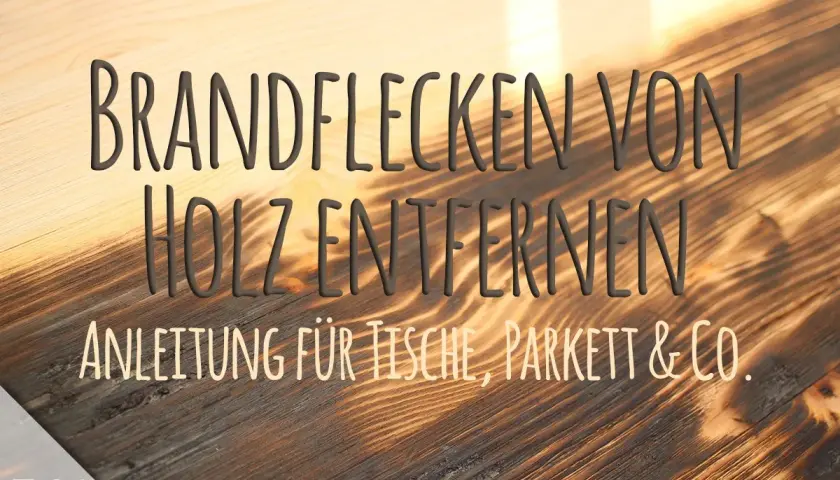 Anleitung: wie bekommt man brandflecken weg von Holzmöbeln, Parkett & Co.
