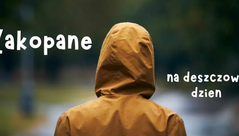 Zakopane na deszczowy dzień. Nawet w deszczu można znaleźć wiele atrakcji.