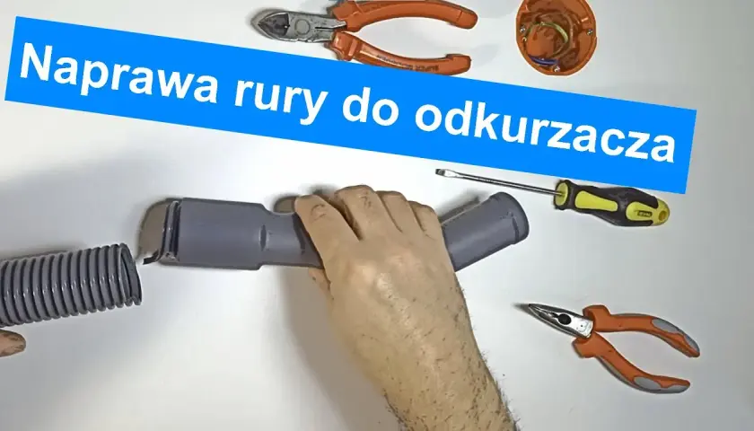 Jak naprawić rurę od odkurzacza – proste kroki, by uniknąć kosztownej wymiany