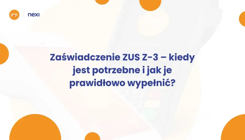 Zaświadczenie ZUS Z-3 – kiedy jest potrzebne i jak je prawidłowo wypełnić po ustaniu zatrudnienia.