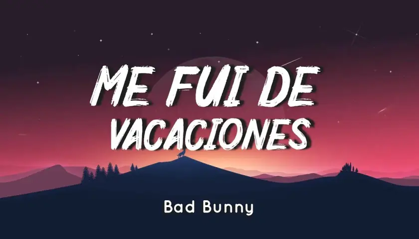 Letra de me fui de vacaciones: disfruta la canción y su significado