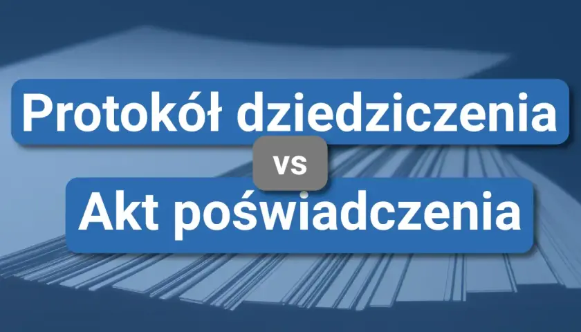 Porównanie protokołu dziedziczenia z aktem poświadczenia dziedziczenia.