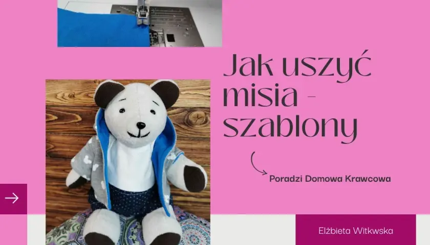 Jak uszyć misia wykroje - łatwe wzory i porady dla każdego krawca