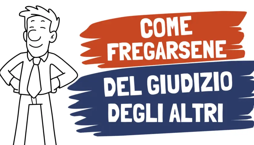 Uomo sorridente con le mani sui fianchi, accanto a scritte che spiegano come fregarsene del giudizio degli altri.