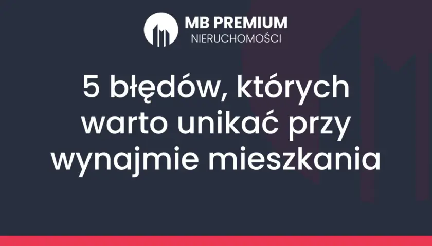 5 błędów przy wynajmie mieszkania. Dowiedz się, jak uniknąć pułapek i wybrać najlepsze rodzaje najmu mieszkania.