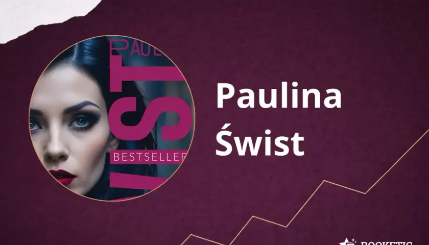Portret kobiety z napisem "BESTSELLER" i nazwiskiem Paulina Świst. Kolejność książek tej autorki jest zawsze warta uwagi.