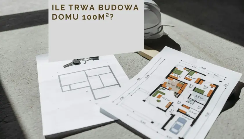 Plany domu 100m², klucze i kask budowlany. Zastanawiasz się, ile trwa budowa domu 100m²?