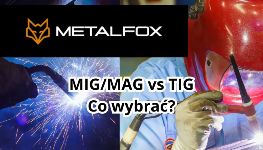 Spawanie MIG/MAG vs TIG. Zobacz, jak wybrać najlepszą metodę dla Twojego projektu.